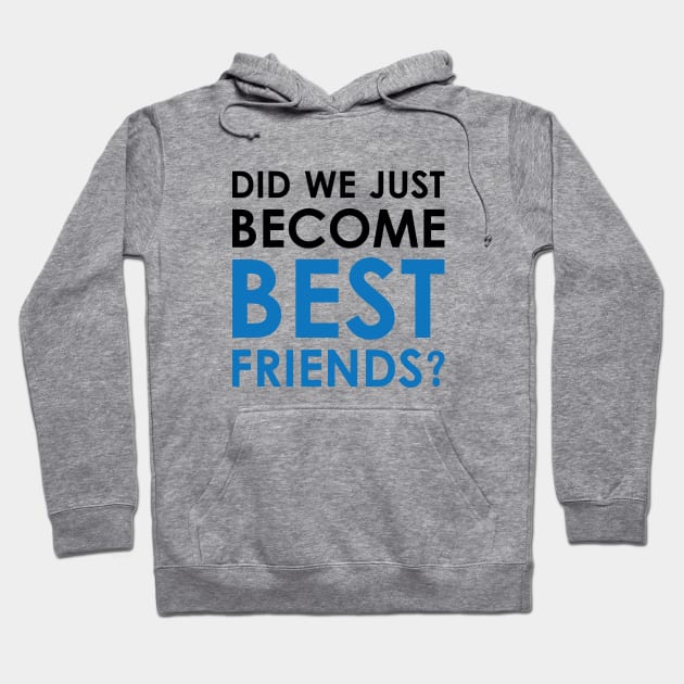 Did We Just Become Best Friends? Hoodie by Venus Complete